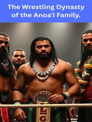 cover image of The Wrestling Dynasty of the Anoaʻi Family.